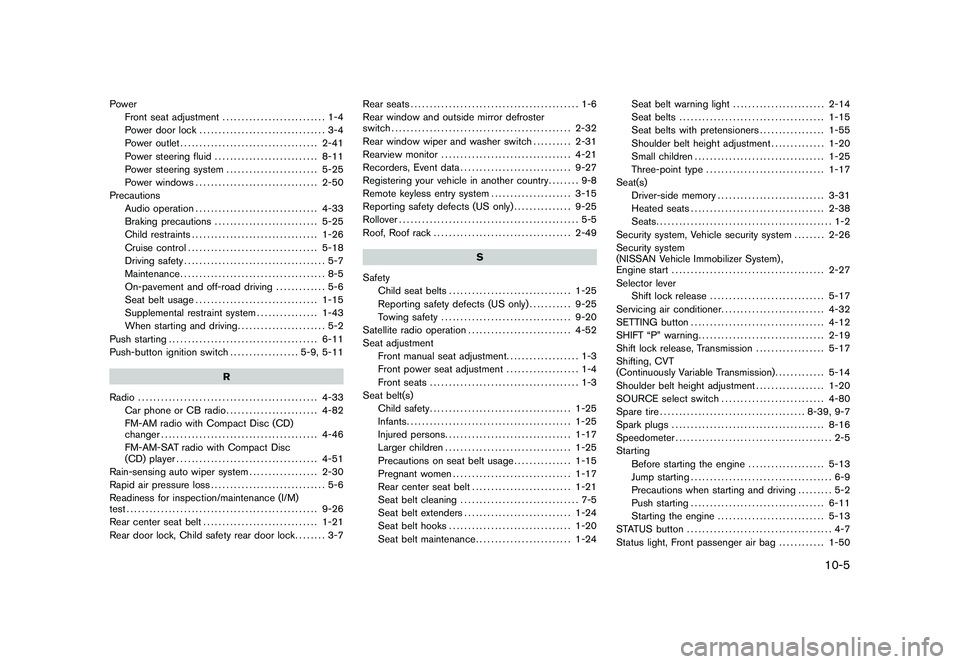 NISSAN MURANO 2011  Owner´s Manual Black plate (5,1)
PowerFront seat adjustment ........................... 1-4
Power door lock ................................. 3-4
Power outlet .................................... 2-41
Power steering