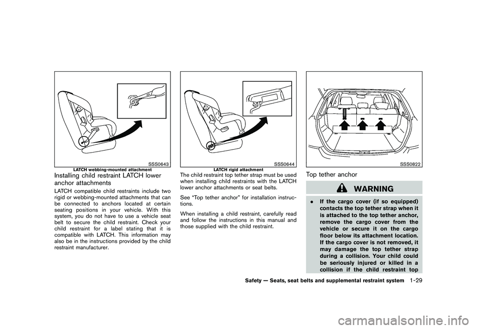 NISSAN MURANO 2011  Owner´s Manual Black plate (43,1)
Model "Z51-D" EDITED: 2010/ 7/ 23
SSS0643
LATCH webbing-mounted attachment
Installing child restraint LATCH lower
anchor attachmentsLATCH compatible child restraints include two
rig