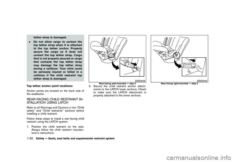 NISSAN MURANO 2011 Owner´s Manual Black plate (44,1)
Model "Z51-D" EDITED: 2010/ 7/ 23
tether strap is damaged.
. Do not allow cargo to contact the
top tether strap when it is attached
to the top tether anchor. Properly
secure the car NISSAN MURANO 2011 Owner´s Manual Black plate (44,1)
Model "Z51-D" EDITED: 2010/ 7/ 23
tether strap is damaged.
. Do not allow cargo to contact the
top tether strap when it is attached
to the top tether anchor. Properly
secure the car
