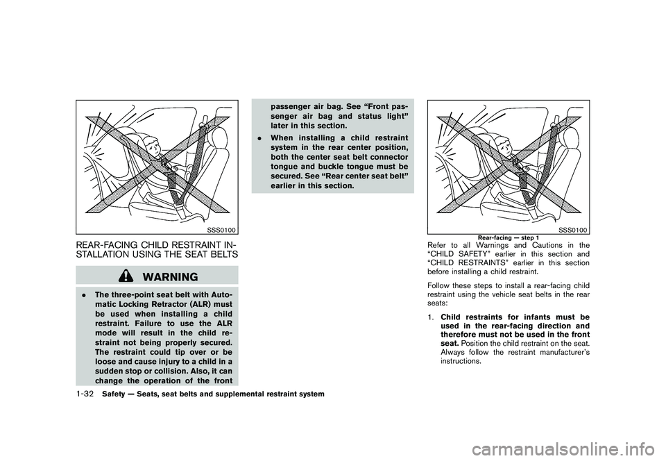NISSAN MURANO 2011 Owner´s Manual Black plate (46,1)
Model "Z51-D" EDITED: 2010/ 7/ 23
SSS0100
REAR-FACING CHILD RESTRAINT IN-
STALLATION USING THE SEAT BELTS
WARNING
.The three-point seat belt with Auto-
matic Locking Retractor (ALR) NISSAN MURANO 2011 Owner´s Manual Black plate (46,1)
Model "Z51-D" EDITED: 2010/ 7/ 23
SSS0100
REAR-FACING CHILD RESTRAINT IN-
STALLATION USING THE SEAT BELTS
WARNING
.The three-point seat belt with Auto-
matic Locking Retractor (ALR)