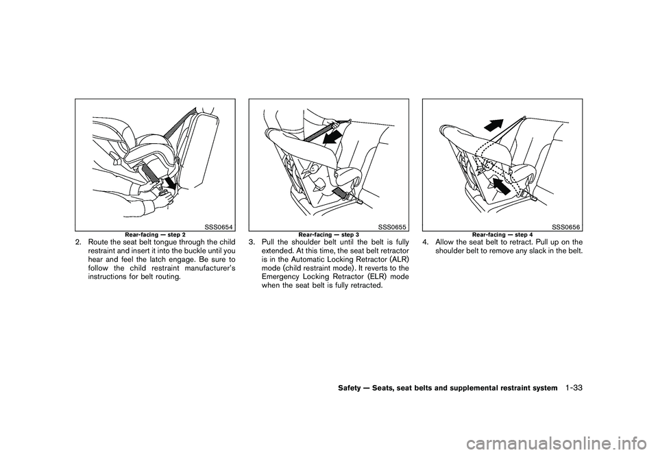 NISSAN MURANO 2011  Owner´s Manual Black plate (47,1)
Model "Z51-D" EDITED: 2010/ 7/ 23
SSS0654
Rear-facing — step 2
2. Route the seat belt tongue through the childrestraint and insert it into the buckle until you
hear and feel the l