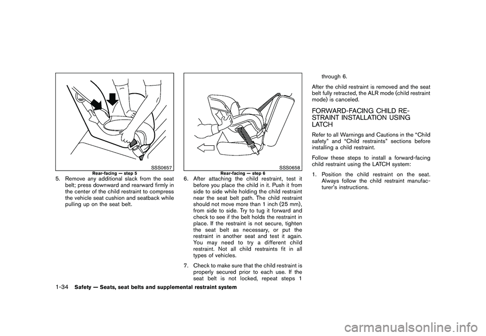 NISSAN MURANO 2011 Owner´s Manual Black plate (48,1)
Model "Z51-D" EDITED: 2010/ 7/ 23
SSS0657
Rear-facing — step 5
5. Remove any additional slack from the seatbelt; press downward and rearward firmly in
the center of the child rest NISSAN MURANO 2011 Owner´s Manual Black plate (48,1)
Model "Z51-D" EDITED: 2010/ 7/ 23
SSS0657
Rear-facing — step 5
5. Remove any additional slack from the seatbelt; press downward and rearward firmly in
the center of the child rest