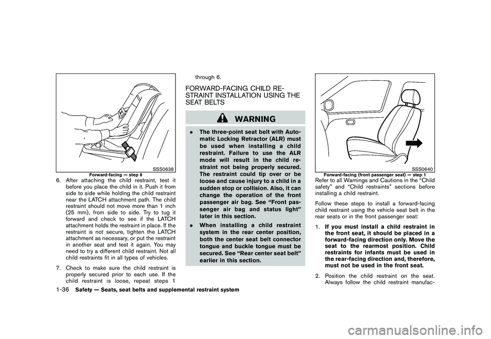 NISSAN MURANO 2011  Owner´s Manual Black plate (50,1)
Model "Z51-D" EDITED: 2010/ 7/ 23
SSS0638
Forward-facing — step 6
6. After attaching the child restraint, test itbefore you place the child in it. Push it from
side to side while 