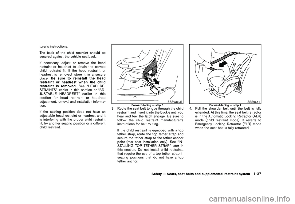 NISSAN MURANO 2011 Owner´s Manual Black plate (51,1)
Model "Z51-D" EDITED: 2010/ 7/ 23
turer’s instructions.
The back of the child restraint should be
secured against the vehicle seatback.
If necessary, adjust or remove the head
res NISSAN MURANO 2011 Owner´s Manual Black plate (51,1)
Model "Z51-D" EDITED: 2010/ 7/ 23
turer’s instructions.
The back of the child restraint should be
secured against the vehicle seatback.
If necessary, adjust or remove the head
res