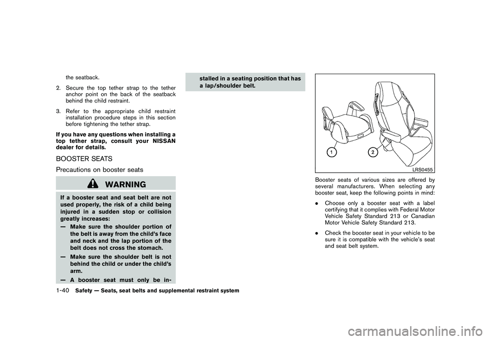 NISSAN MURANO 2011 Owner´s Manual Black plate (54,1)
Model "Z51-D" EDITED: 2010/ 7/ 23
the seatback.
2. Secure the top tether strap to the tether anchor point on the back of the seatback
behind the child restraint.
3. Refer to the app NISSAN MURANO 2011 Owner´s Manual Black plate (54,1)
Model "Z51-D" EDITED: 2010/ 7/ 23
the seatback.
2. Secure the top tether strap to the tether anchor point on the back of the seatback
behind the child restraint.
3. Refer to the app