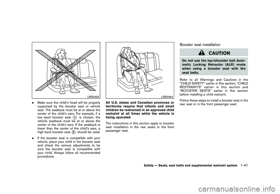 NISSAN MURANO 2011 Owner´s Manual Black plate (55,1)
Model "Z51-D" EDITED: 2010/ 7/ 23
LRS0453
.Make sure the child’s head will be properly
supported by the booster seat or vehicle
seat. The seatback must be at or above the
center o NISSAN MURANO 2011 Owner´s Manual Black plate (55,1)
Model "Z51-D" EDITED: 2010/ 7/ 23
LRS0453
.Make sure the child’s head will be properly
supported by the booster seat or vehicle
seat. The seatback must be at or above the
center o