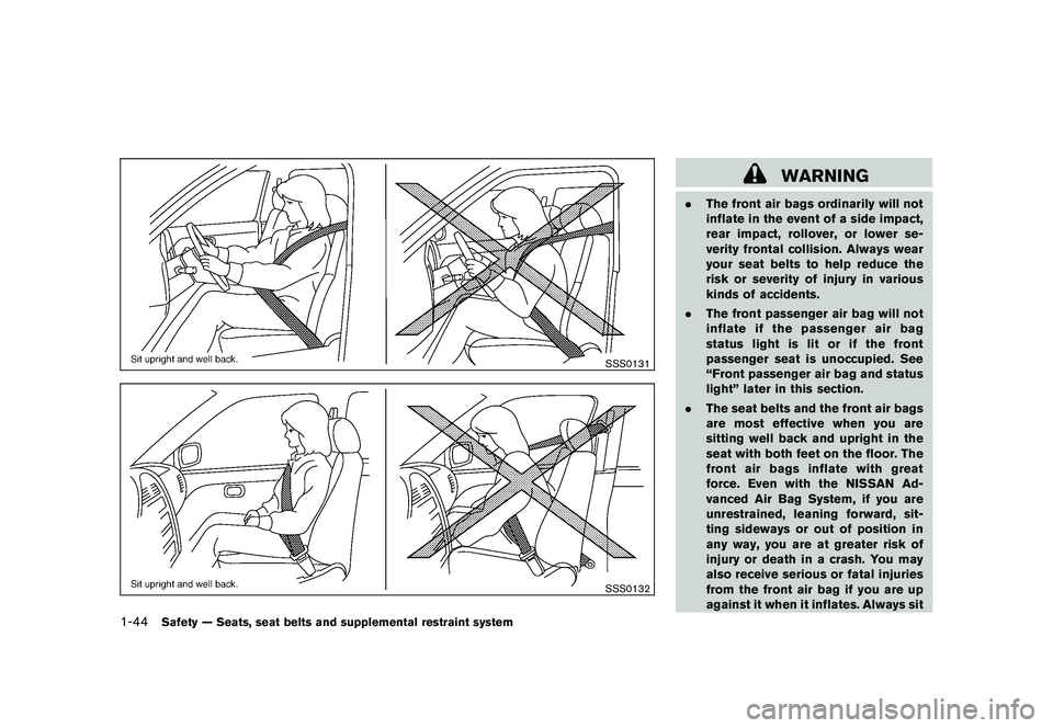 NISSAN MURANO 2011 Owner´s Manual Black plate (58,1)
Model "Z51-D" EDITED: 2010/ 7/ 23
SSS0131SSS0132
WARNING
.The front air bags ordinarily will not
inflate in the event of a side impact,
rear impact, rollover, or lower se-
verity fr NISSAN MURANO 2011 Owner´s Manual Black plate (58,1)
Model "Z51-D" EDITED: 2010/ 7/ 23
SSS0131SSS0132
WARNING
.The front air bags ordinarily will not
inflate in the event of a side impact,
rear impact, rollover, or lower se-
verity fr