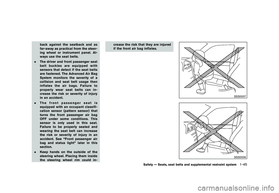 NISSAN MURANO 2011  Owner´s Manual Black plate (59,1)
Model "Z51-D" EDITED: 2010/ 7/ 23
back against the seatback and as
far-away as practical from the steer-
ing wheel or instrument panel. Al-
ways use the seat belts.
. The driver and