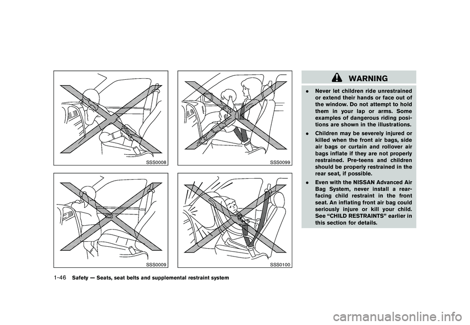 NISSAN MURANO 2011 Owner´s Manual Black plate (60,1)
Model "Z51-D" EDITED: 2010/ 7/ 23
SSS0008SSS0009
SSS0099SSS0100
WARNING
.Never let children ride unrestrained
or extend their hands or face out of
the window. Do not attempt to hold NISSAN MURANO 2011 Owner´s Manual Black plate (60,1)
Model "Z51-D" EDITED: 2010/ 7/ 23
SSS0008SSS0009
SSS0099SSS0100
WARNING
.Never let children ride unrestrained
or extend their hands or face out of
the window. Do not attempt to hold