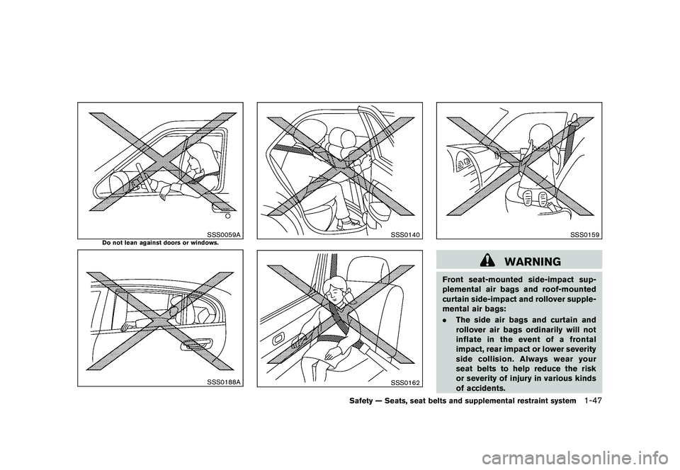 NISSAN MURANO 2011 Owner´s Manual Black plate (61,1)
Model "Z51-D" EDITED: 2010/ 7/ 23
SSS0059A
Do not lean against doors or windows.
SSS0188A
SSS0140SSS0162
SSS0159
WARNING
Front seat-mounted side-impact sup-
plemental air bags and r NISSAN MURANO 2011 Owner´s Manual Black plate (61,1)
Model "Z51-D" EDITED: 2010/ 7/ 23
SSS0059A
Do not lean against doors or windows.
SSS0188A
SSS0140SSS0162
SSS0159
WARNING
Front seat-mounted side-impact sup-
plemental air bags and r