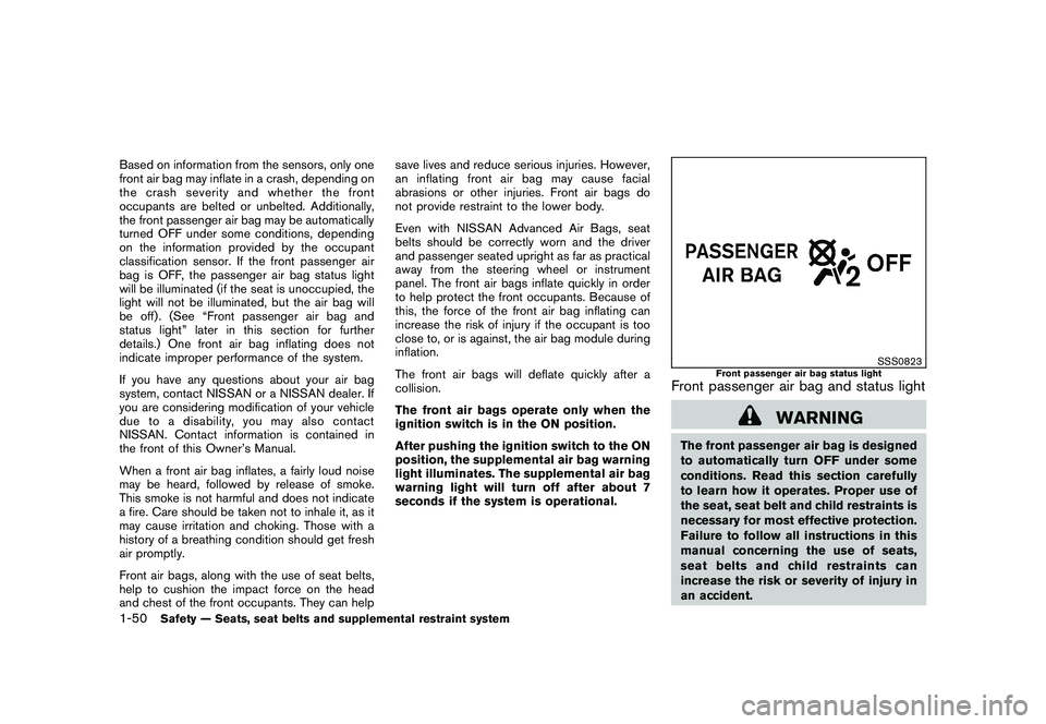 NISSAN MURANO 2011  Owner´s Manual Black plate (64,1)
Model "Z51-D" EDITED: 2010/ 7/ 23
Based on information from the sensors, only one
front air bag may inflate in a crash, depending on
the crash severity and whether the front
occupan