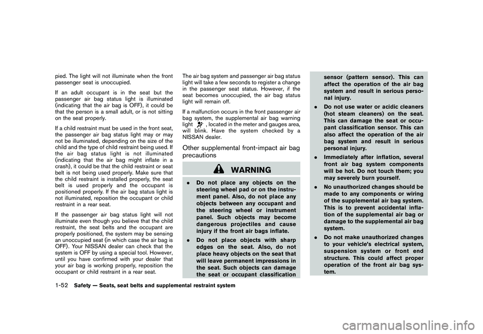 NISSAN MURANO 2011  Owner´s Manual Black plate (66,1)
Model "Z51-D" EDITED: 2010/ 7/ 23
pied. The light will not illuminate when the front
passenger seat is unoccupied.
If an adult occupant is in the seat but the
passenger air bag stat