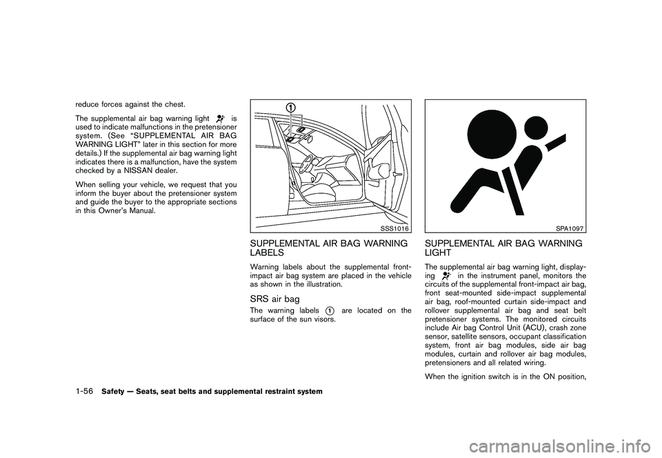NISSAN MURANO 2011 Owner´s Manual Black plate (70,1)
Model "Z51-D" EDITED: 2010/ 7/ 23
reduce forces against the chest.
The supplemental air bag warning light
is
used to indicate malfunctions in the pretensioner
system. (See “SUPPLE NISSAN MURANO 2011 Owner´s Manual Black plate (70,1)
Model "Z51-D" EDITED: 2010/ 7/ 23
reduce forces against the chest.
The supplemental air bag warning light
is
used to indicate malfunctions in the pretensioner
system. (See “SUPPLE