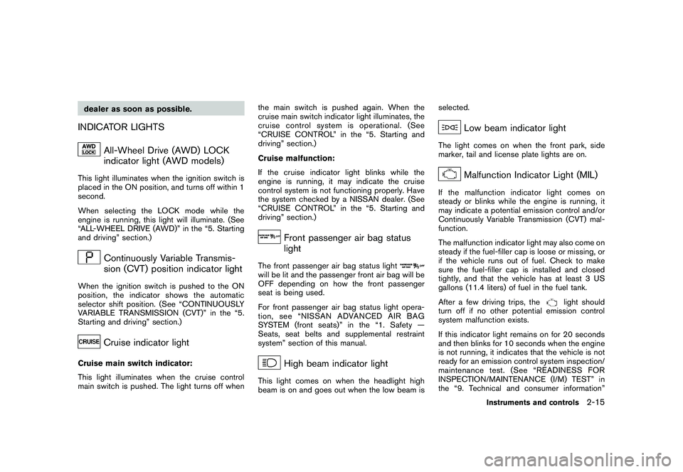 NISSAN MURANO 2011  Owner´s Manual Black plate (87,1)
Model "Z51-D" EDITED: 2010/ 7/ 23
dealer as soon as possible.INDICATOR LIGHTS
All-Wheel Drive (AWD) LOCK
indicator light (AWD models)
This light illuminates when the ignition switch
