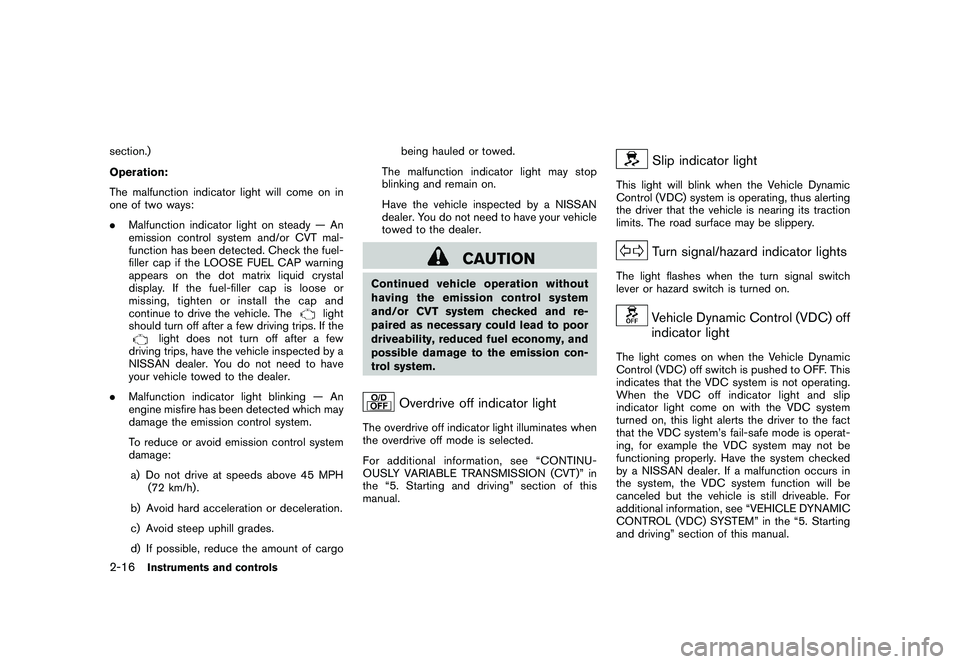 NISSAN MURANO 2011  Owner´s Manual Black plate (88,1)
Model "Z51-D" EDITED: 2010/ 9/ 28
section.)
Operation:
The malfunction indicator light will come on in
one of two ways:
.Malfunction indicator light on steady — An
emission contro