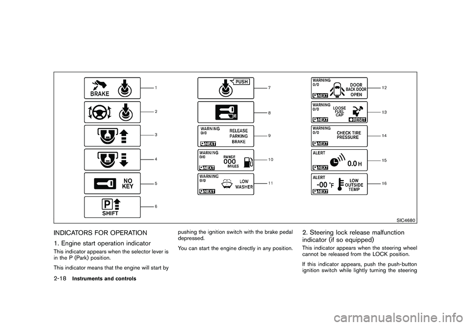NISSAN MURANO 2011 Owner´s Manual Black plate (90,1)
Model "Z51-D" EDITED: 2010/ 7/ 23
SIC4680
INDICATORS FOR OPERATION
1. Engine start operation indicatorThis indicator appears when the selector lever is
in the P (Park) position.
Thi NISSAN MURANO 2011 Owner´s Manual Black plate (90,1)
Model "Z51-D" EDITED: 2010/ 7/ 23
SIC4680
INDICATORS FOR OPERATION
1. Engine start operation indicatorThis indicator appears when the selector lever is
in the P (Park) position.
Thi