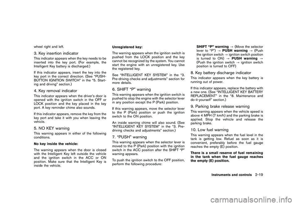 NISSAN MURANO 2011  Owner´s Manual Black plate (91,1)
Model "Z51-D" EDITED: 2010/ 7/ 23
wheel right and left.3. Key insertion indicatorThis indicator appears when the key needs to be
inserted into the key port. (For example, the
Intell