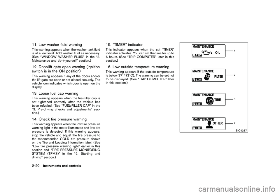 NISSAN MURANO 2011 Owner´s Manual Black plate (92,1)
Model "Z51-D" EDITED: 2010/ 9/ 28
11. Low washer fluid warningThis warning appears when the washer tank fluid
is at a low level. Add washer fluid as necessary.
(See “WINDOW WASHER NISSAN MURANO 2011 Owner´s Manual Black plate (92,1)
Model "Z51-D" EDITED: 2010/ 9/ 28
11. Low washer fluid warningThis warning appears when the washer tank fluid
is at a low level. Add washer fluid as necessary.
(See “WINDOW WASHER