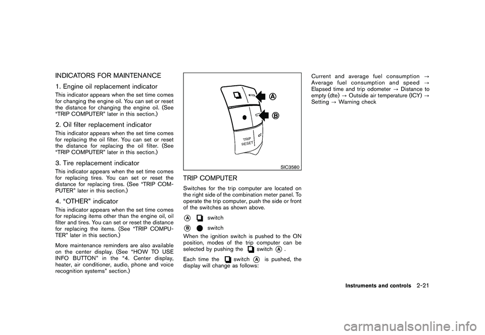 NISSAN MURANO 2011 Owner´s Manual Black plate (93,1)
Model "Z51-D" EDITED: 2010/ 7/ 23
INDICATORS FOR MAINTENANCE
1. Engine oil replacement indicatorThis indicator appears when the set time comes
for changing the engine oil. You can s NISSAN MURANO 2011 Owner´s Manual Black plate (93,1)
Model "Z51-D" EDITED: 2010/ 7/ 23
INDICATORS FOR MAINTENANCE
1. Engine oil replacement indicatorThis indicator appears when the set time comes
for changing the engine oil. You can s