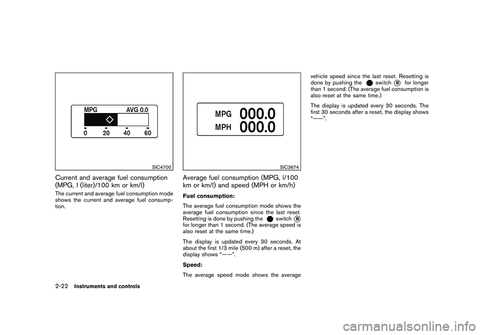 NISSAN MURANO 2011 Owner´s Manual Black plate (94,1)
Model "Z51-D" EDITED: 2010/ 7/ 23
SIC4700
Current and average fuel consumption
(MPG, l (liter)/100 km or km/l)The current and average fuel consumption mode
shows the current and ave NISSAN MURANO 2011 Owner´s Manual Black plate (94,1)
Model "Z51-D" EDITED: 2010/ 7/ 23
SIC4700
Current and average fuel consumption
(MPG, l (liter)/100 km or km/l)The current and average fuel consumption mode
shows the current and ave