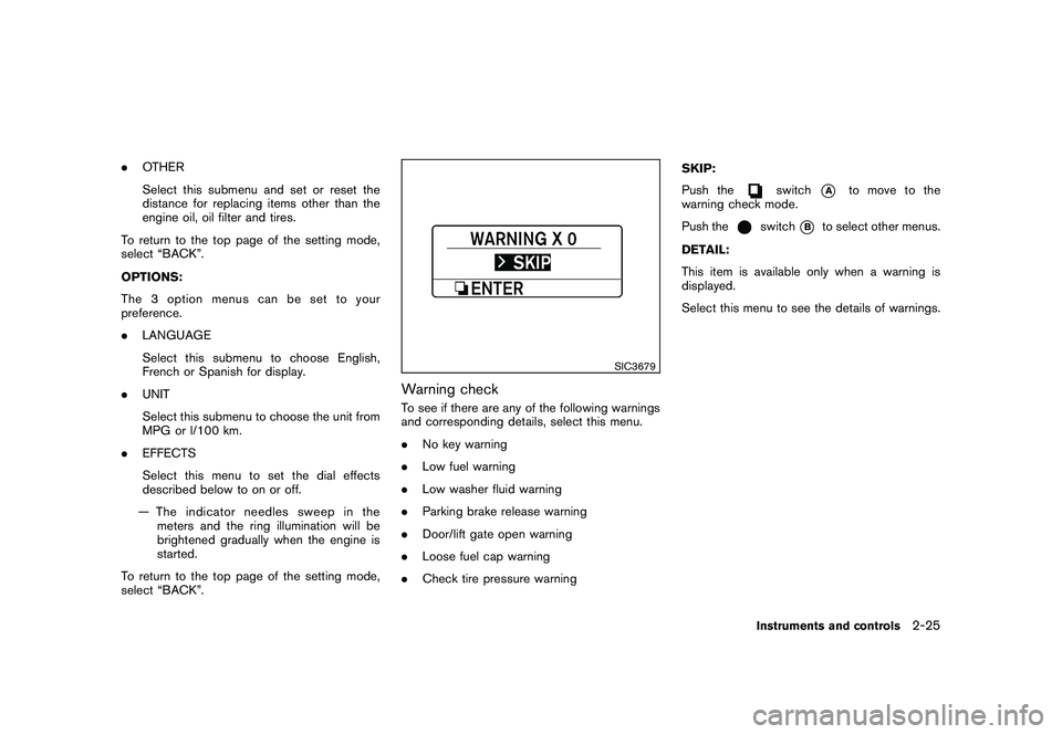 NISSAN MURANO 2011  Owner´s Manual Black plate (97,1)
Model "Z51-D" EDITED: 2010/ 9/ 28
.OTHER
Select this submenu and set or reset the
distance for replacing items other than the
engine oil, oil filter and tires.
To return to the top 