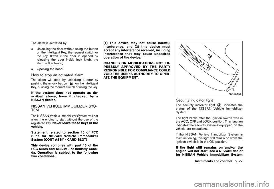 NISSAN MURANO 2010  Owner´s Manual Black plate (101,1)
Model "Z51-D" EDITED: 2009/ 8/ 3
The alarm is activated by:
.Unlocking the door without using the button
on the Intelligent Key, the request switch or
the key. (Even if the door is