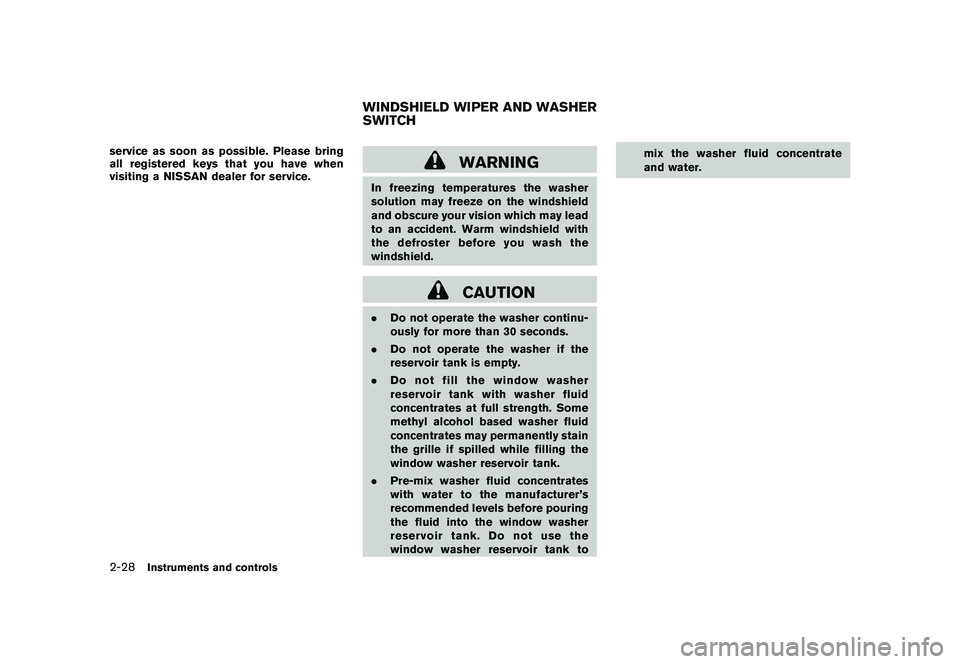 NISSAN MURANO 2010  Owner´s Manual Black plate (102,1)
Model "Z51-D" EDITED: 2009/ 8/ 3
service as soon as possible. Please bring
all registered keys that you have when
visiting a NISSAN dealer for service.
WARNING
In freezing temperat
