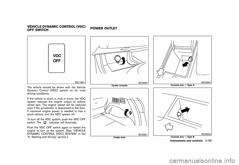 NISSAN MURANO 2010  Owner´s Manual Black plate (113,1)
Model "Z51-D" EDITED: 2009/ 8/ 3
SIC1881
The vehicle should be driven with the Vehicle
Dynamic Control (VDC) system on for most
driving conditions.
If the vehicle is stuck in mud o