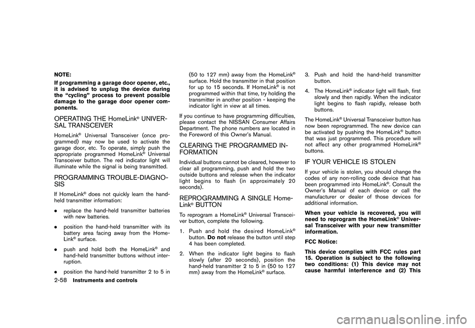 NISSAN MURANO 2010  Owner´s Manual Black plate (132,1)
Model "Z51-D" EDITED: 2009/ 8/ 3
NOTE:
If programming a garage door opener, etc.,
it is advised to unplug the device during
the “cycling” process to prevent possible
damage to 