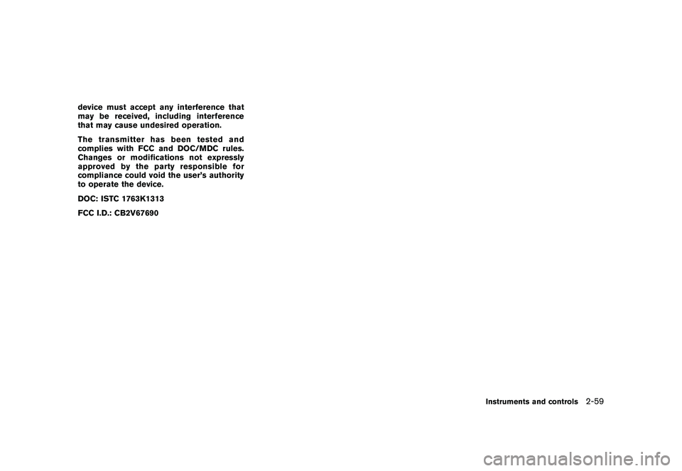 NISSAN MURANO 2010 Owner´s Manual Black plate (133,1)
Model "Z51-D" EDITED: 2009/ 8/ 3
device must accept any interference that
may be received, including interference
that may cause undesired operation.
The transmitter has been teste NISSAN MURANO 2010 Owner´s Manual Black plate (133,1)
Model "Z51-D" EDITED: 2009/ 8/ 3
device must accept any interference that
may be received, including interference
that may cause undesired operation.
The transmitter has been teste