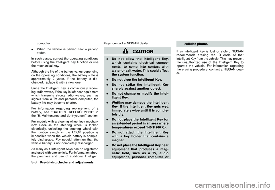 NISSAN MURANO 2010  Owner´s Manual Black plate (142,1)
Model "Z51-D" EDITED: 2009/ 8/ 3
computer.
. When the vehicle is parked near a parking
meter.
In such cases, correct the operating conditions
before using the Intelligent Key funct