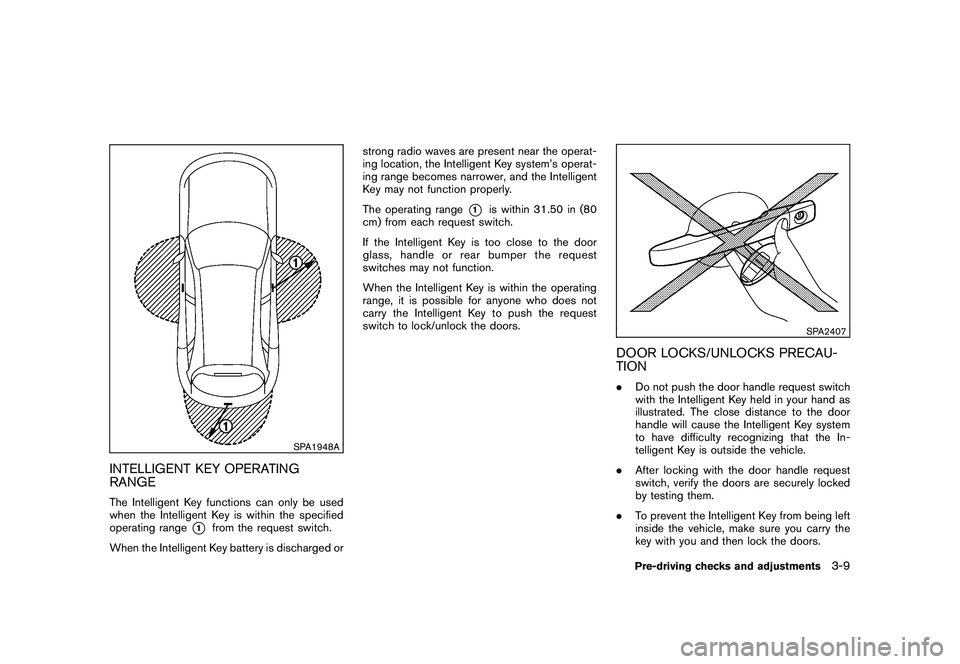 NISSAN MURANO 2010 Owner´s Manual Black plate (143,1)
Model "Z51-D" EDITED: 2009/ 8/ 3
SPA1948A
INTELLIGENT KEY OPERATING
RANGEThe Intelligent Key functions can only be used
when the Intelligent Key is within the specified
operating r NISSAN MURANO 2010 Owner´s Manual Black plate (143,1)
Model "Z51-D" EDITED: 2009/ 8/ 3
SPA1948A
INTELLIGENT KEY OPERATING
RANGEThe Intelligent Key functions can only be used
when the Intelligent Key is within the specified
operating r