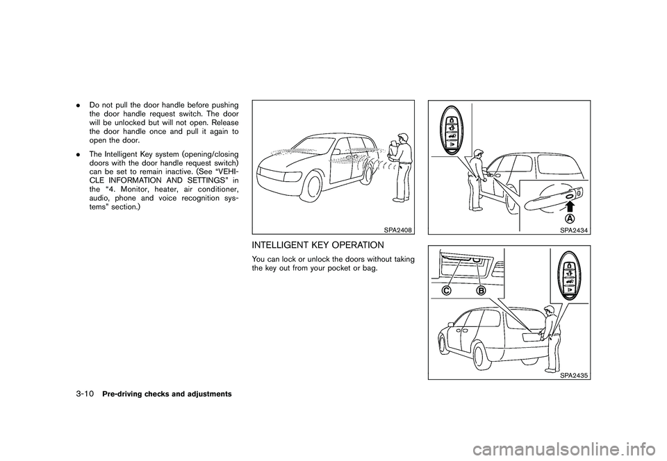 NISSAN MURANO 2010 Owner´s Manual Black plate (144,1)
Model "Z51-D" EDITED: 2009/ 8/ 3
.Do not pull the door handle before pushing
the door handle request switch. The door
will be unlocked but will not open. Release
the door handle on NISSAN MURANO 2010 Owner´s Manual Black plate (144,1)
Model "Z51-D" EDITED: 2009/ 8/ 3
.Do not pull the door handle before pushing
the door handle request switch. The door
will be unlocked but will not open. Release
the door handle on
