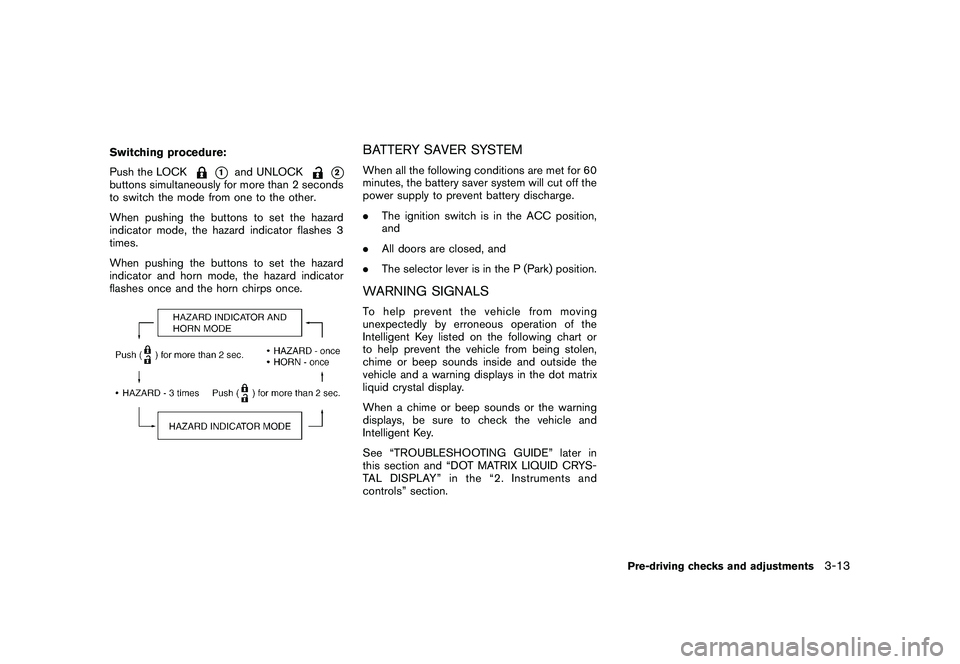 NISSAN MURANO 2010  Owner´s Manual Black plate (147,1)
Model "Z51-D" EDITED: 2009/ 8/ 3
Switching procedure:
Push the LOCK
*1
and UNLOCK
*2
buttons simultaneously for more than 2 seconds
to switch the mode from one to the other.
When p