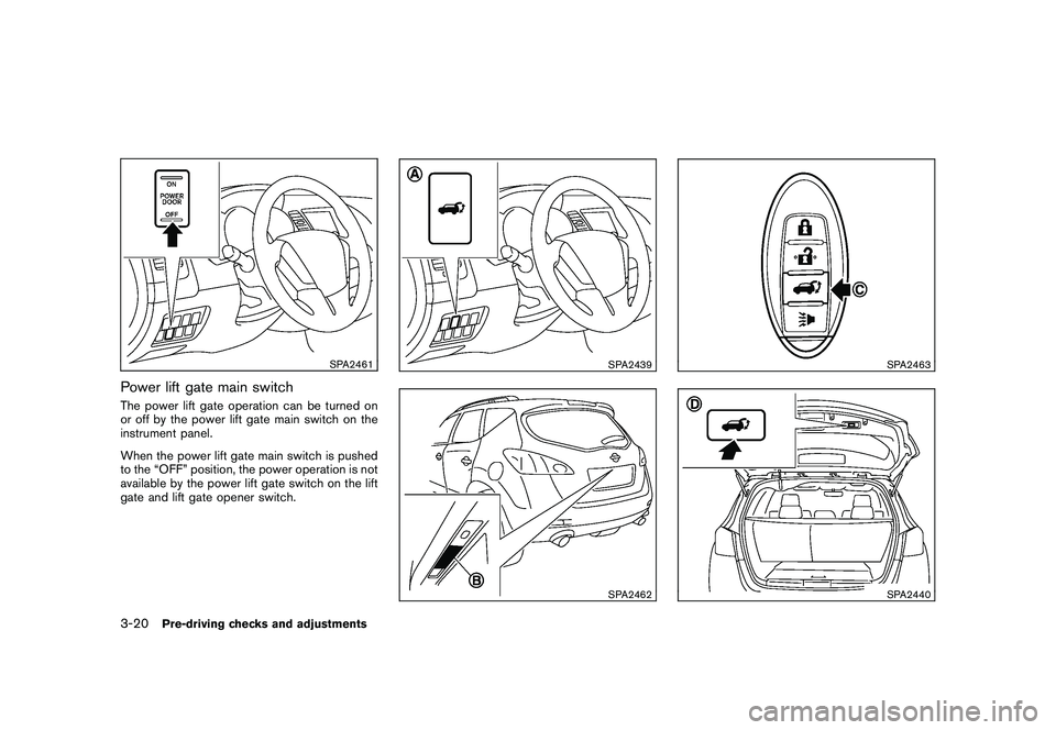 NISSAN MURANO 2010 Owner´s Manual Black plate (154,1)
Model "Z51-D" EDITED: 2009/ 8/ 3
SPA2461
Power lift gate main switchThe power lift gate operation can be turned on
or off by the power lift gate main switch on the
instrument panel NISSAN MURANO 2010 Owner´s Manual Black plate (154,1)
Model "Z51-D" EDITED: 2009/ 8/ 3
SPA2461
Power lift gate main switchThe power lift gate operation can be turned on
or off by the power lift gate main switch on the
instrument panel
