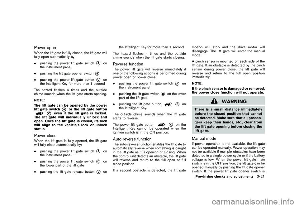 NISSAN MURANO 2010  Owner´s Manual Black plate (155,1)
Model "Z51-D" EDITED: 2009/ 8/ 3
Power openWhen the lift gate is fully closed, the lift gate will
fully open automatically by:
.pushing the power lift gate switch
*A
on
the instrum
