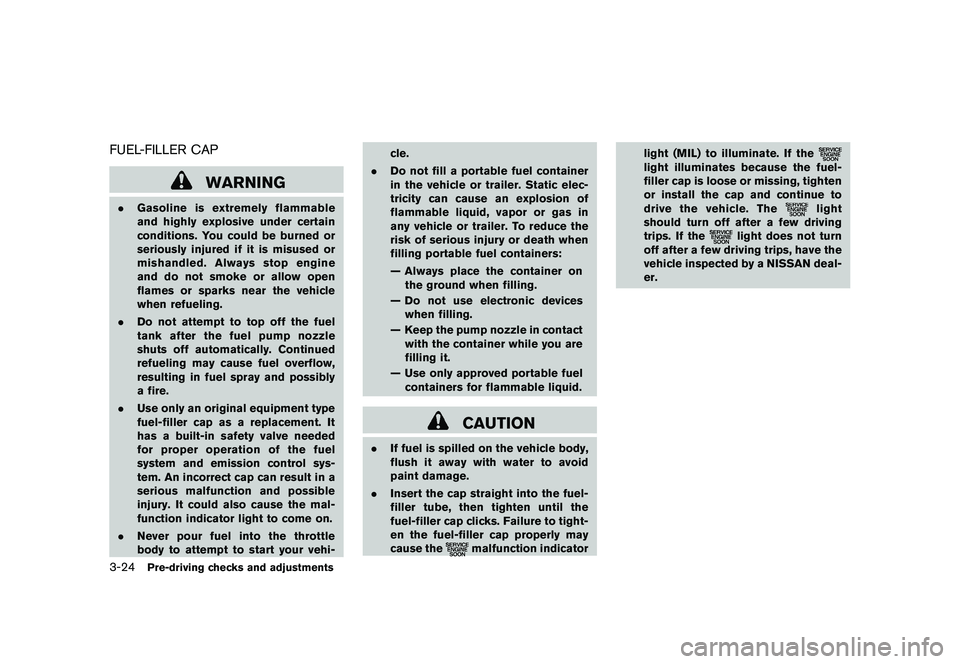 NISSAN MURANO 2010  Owner´s Manual Black plate (158,1)
Model "Z51-D" EDITED: 2009/ 8/ 3
FUEL-FILLER CAP
WARNING
.Gasoline is extremely flammable
and highly explosive under certain
conditions. You could be burned or
seriously injured if