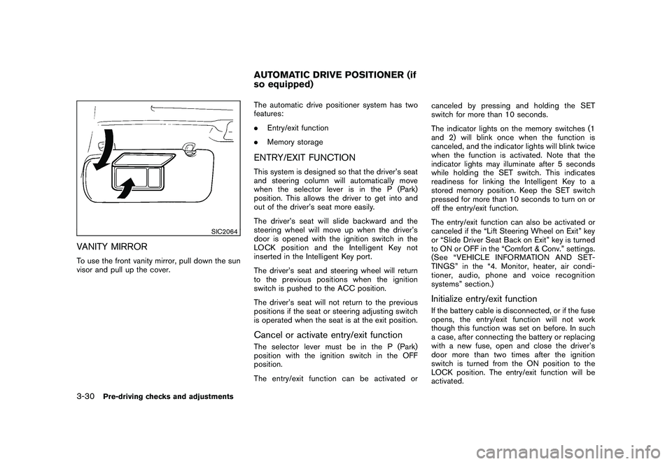 NISSAN MURANO 2010  Owner´s Manual Black plate (164,1)
Model "Z51-D" EDITED: 2009/ 8/ 3
SIC2064
VANITY MIRRORTo use the front vanity mirror, pull down the sun
visor and pull up the cover.The automatic drive positioner system has two
fe
