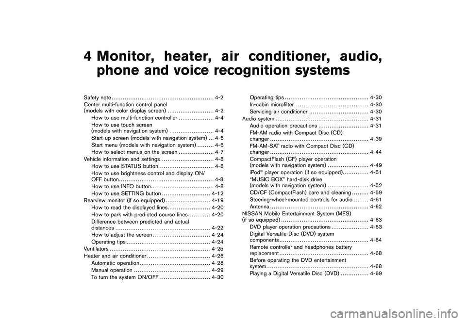 NISSAN MURANO 2010  Owner´s Manual Black plate (13,1)
4 Monitor, heater, air conditioner, audio,phone and voice recognition systems
Model "Z51-D" EDITED: 2009/ 8/ 3
Safety note ....................................................... 4-