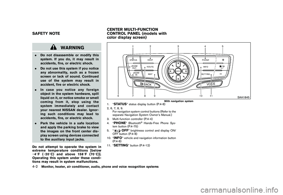 NISSAN MURANO 2010  Owner´s Manual Black plate (170,1)
Model "Z51-D" EDITED: 2009/ 8/ 3
WARNING
.Do not disassemble or modify this
system. If you do, it may result in
accidents, fire, or electric shock.
. Do not use this system if you 