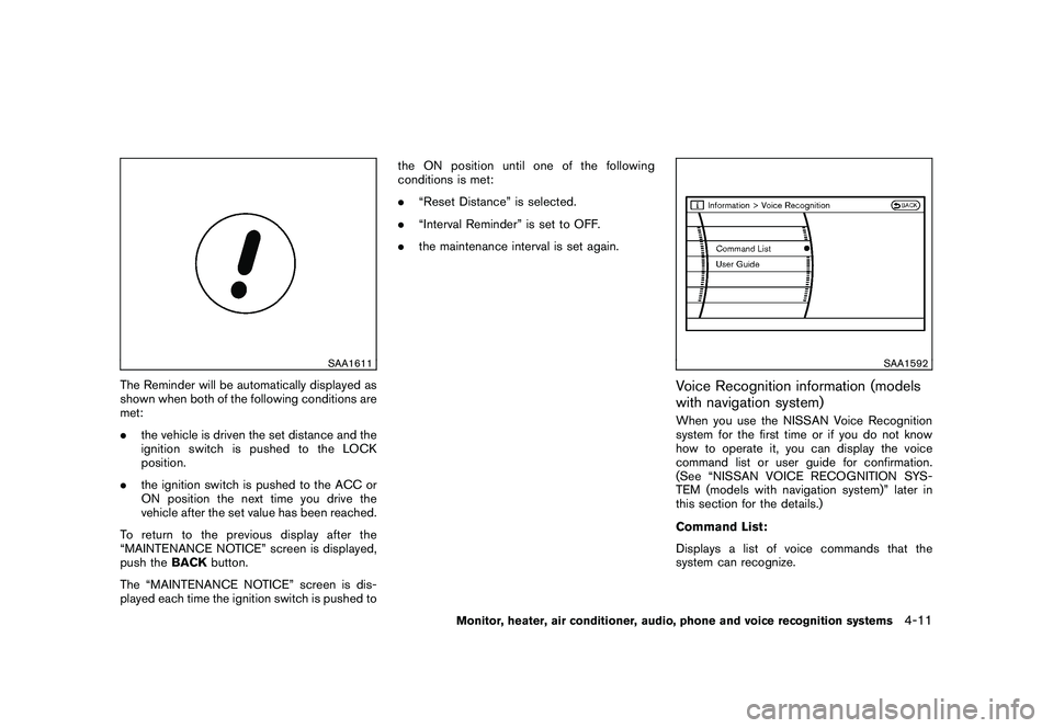 NISSAN MURANO 2010 Owner´s Manual Black plate (179,1)
Model "Z51-D" EDITED: 2009/ 8/ 3
SAA1611
The Reminder will be automatically displayed as
shown when both of the following conditions are
met:
.the vehicle is driven the set distanc NISSAN MURANO 2010 Owner´s Manual Black plate (179,1)
Model "Z51-D" EDITED: 2009/ 8/ 3
SAA1611
The Reminder will be automatically displayed as
shown when both of the following conditions are
met:
.the vehicle is driven the set distanc