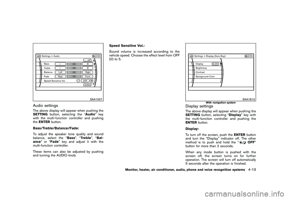 NISSAN MURANO 2010  Owner´s Manual Black plate (181,1)
Model "Z51-D" EDITED: 2009/ 8/ 3
SAA1557
Audio settingsThe above display will appear when pushing the
SETTINGbutton, selecting the “ Audio” key
with the multi-function controll