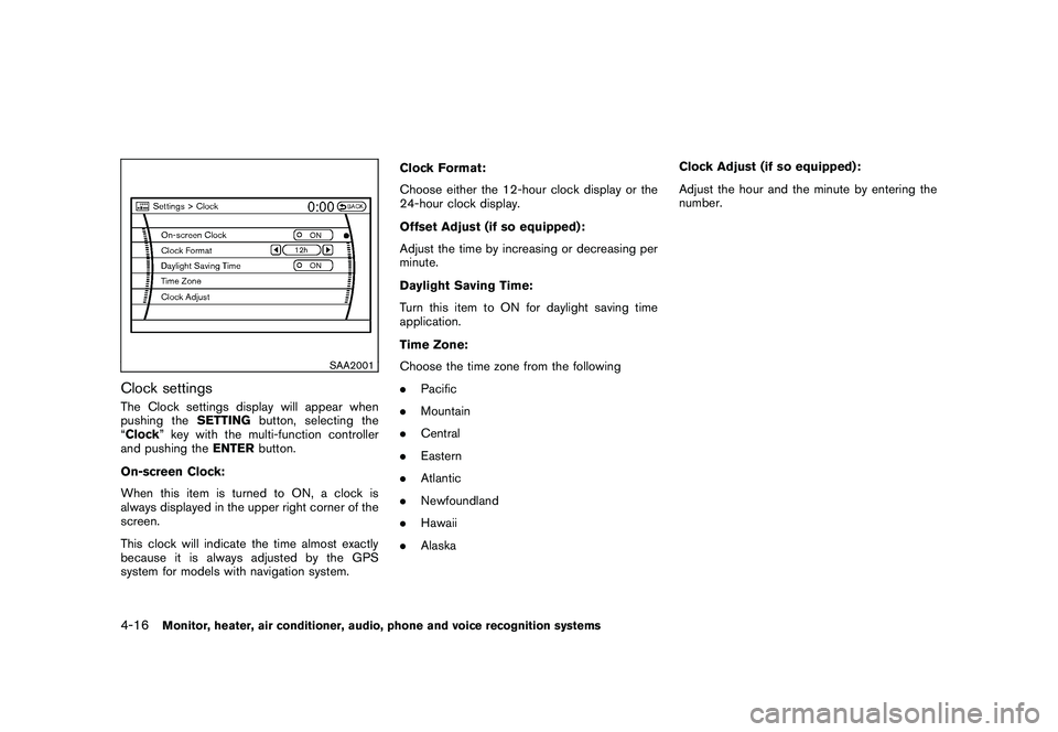 NISSAN MURANO 2010  Owner´s Manual Black plate (184,1)
Model "Z51-D" EDITED: 2009/ 8/ 3
SAA2001
Clock settingsThe Clock settings display will appear when
pushing theSETTINGbutton, selecting the
“Clock ” key with the multi-function 
