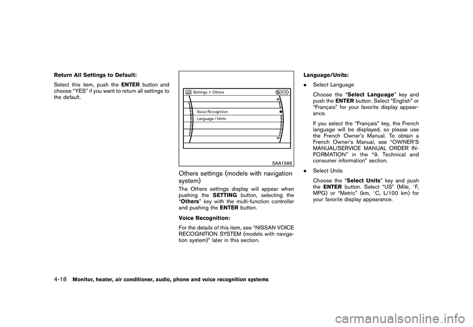 NISSAN MURANO 2010 Owner´s Manual Black plate (186,1)
Model "Z51-D" EDITED: 2009/ 8/ 3
Return All Settings to Default:
Select this item, push theENTERbutton and
choose “YES” if you want to return all settings to
the default.
SAA15 NISSAN MURANO 2010 Owner´s Manual Black plate (186,1)
Model "Z51-D" EDITED: 2009/ 8/ 3
Return All Settings to Default:
Select this item, push theENTERbutton and
choose “YES” if you want to return all settings to
the default.
SAA15