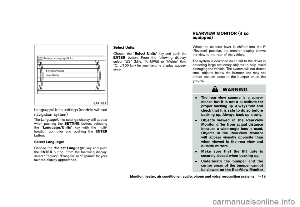 NISSAN MURANO 2010 Owner´s Manual Black plate (187,1)
Model "Z51-D" EDITED: 2009/ 8/ 3
SAA1092
Language/Units settings (models without
navigation system)The Language/Units settings display will appear
when pushing theSETTINGbutton, se NISSAN MURANO 2010 Owner´s Manual Black plate (187,1)
Model "Z51-D" EDITED: 2009/ 8/ 3
SAA1092
Language/Units settings (models without
navigation system)The Language/Units settings display will appear
when pushing theSETTINGbutton, se