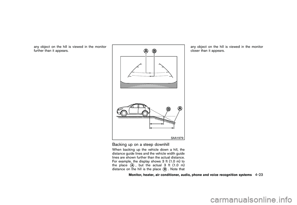 NISSAN MURANO 2010 Owner´s Manual Black plate (191,1)
Model "Z51-D" EDITED: 2009/ 8/ 3
any object on the hill is viewed in the monitor
further than it appears.
SAA1979
Backing up on a steep downhillWhen backing up the vehicle down a h NISSAN MURANO 2010 Owner´s Manual Black plate (191,1)
Model "Z51-D" EDITED: 2009/ 8/ 3
any object on the hill is viewed in the monitor
further than it appears.
SAA1979
Backing up on a steep downhillWhen backing up the vehicle down a h