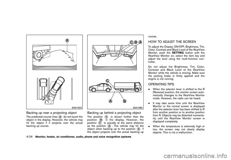NISSAN MURANO 2010 Owner´s Manual Black plate (192,1)
Model "Z51-D" EDITED: 2009/ 8/ 3
SAA1923
Backing up near a projecting objectThe predicted course lines
*A
do not touch the
object in the display. However, the vehicle may
hit the o NISSAN MURANO 2010 Owner´s Manual Black plate (192,1)
Model "Z51-D" EDITED: 2009/ 8/ 3
SAA1923
Backing up near a projecting objectThe predicted course lines
*A
do not touch the
object in the display. However, the vehicle may
hit the o