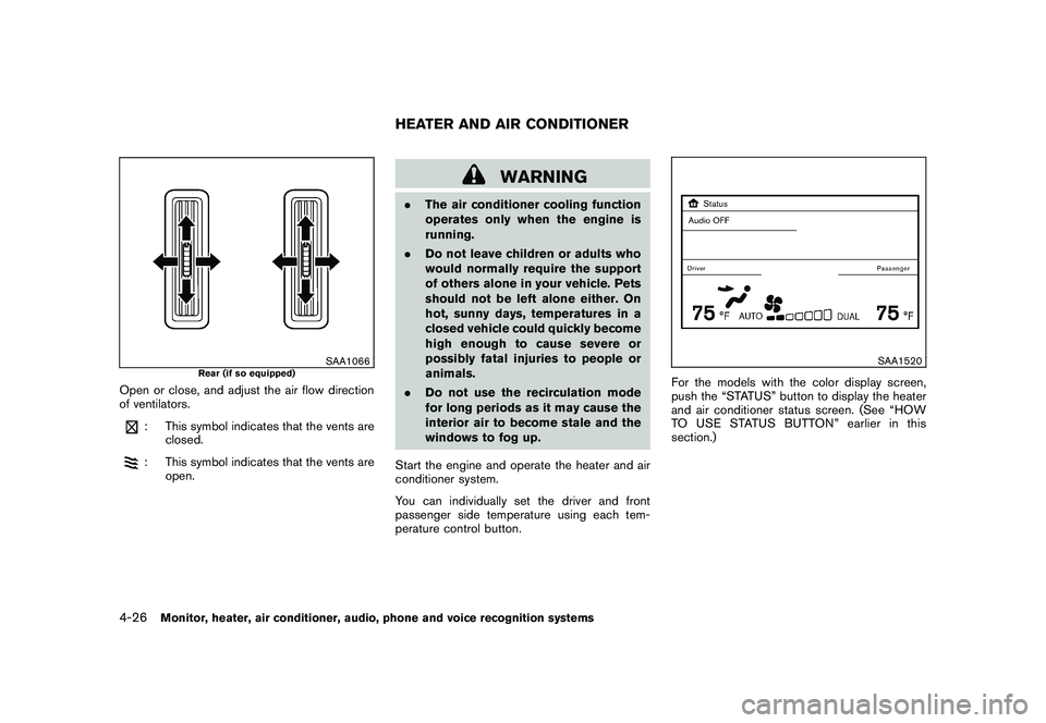 NISSAN MURANO 2010 Owner´s Manual Black plate (194,1)
Model "Z51-D" EDITED: 2009/ 8/ 3
SAA1066
Rear (if so equipped)
Open or close, and adjust the air flow direction
of ventilators.
: This symbol indicates that the vents areclosed.: T NISSAN MURANO 2010 Owner´s Manual Black plate (194,1)
Model "Z51-D" EDITED: 2009/ 8/ 3
SAA1066
Rear (if so equipped)
Open or close, and adjust the air flow direction
of ventilators.
: This symbol indicates that the vents areclosed.: T