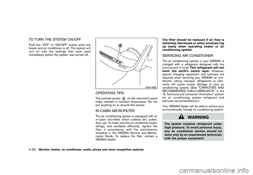NISSAN MURANO 2010 Owner´s Manual Black plate (198,1)
Model "Z51-D" EDITED: 2009/ 8/ 3
TO TURN THE SYSTEM ON/OFFPush the “OFF” or “ON·OFF” button when the
heater and air conditioner is off. The system will
turn on with the se NISSAN MURANO 2010 Owner´s Manual Black plate (198,1)
Model "Z51-D" EDITED: 2009/ 8/ 3
TO TURN THE SYSTEM ON/OFFPush the “OFF” or “ON·OFF” button when the
heater and air conditioner is off. The system will
turn on with the se