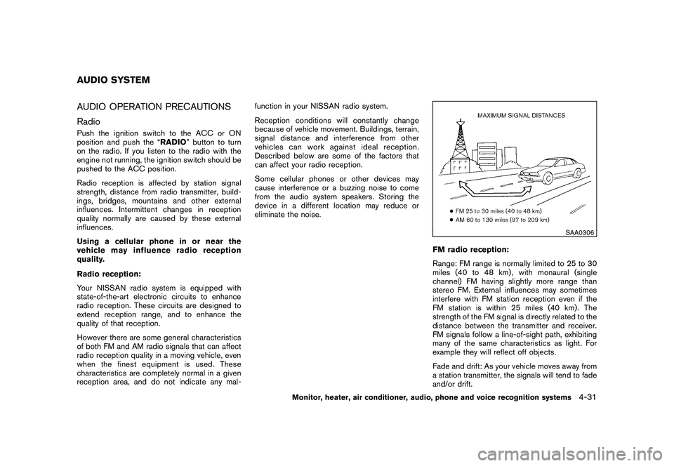 NISSAN MURANO 2010 Owner´s Manual Black plate (199,1)
Model "Z51-D" EDITED: 2009/ 8/ 3
AUDIO OPERATION PRECAUTIONS
RadioPush the ignition switch to the ACC or ON
position and push the “RADIO” button to turn
on the radio. If you li NISSAN MURANO 2010 Owner´s Manual Black plate (199,1)
Model "Z51-D" EDITED: 2009/ 8/ 3
AUDIO OPERATION PRECAUTIONS
RadioPush the ignition switch to the ACC or ON
position and push the “RADIO” button to turn
on the radio. If you li